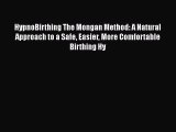 [PDF] HypnoBirthing The Mongan Method: A Natural Approach to a Safe Easier More Comfortable