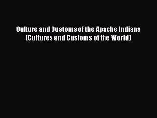 Read Book Culture and Customs of the Apache Indians (Cultures and Customs of the World) PDF