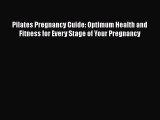 [Download] Pilates Pregnancy Guide: Optimum Health and Fitness for Every Stage of Your Pregnancy
