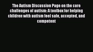 Read Book The Autism Discussion Page on the core challenges of autism: A toolbox for helping