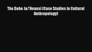 Download Book The Dobe Ju/'Hoansi (Case Studies in Cultural Anthropology) PDF Free