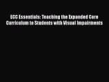 Read Book ECC Essentials: Teaching the Expanded Core Curriculum to Students with Visual Impairments