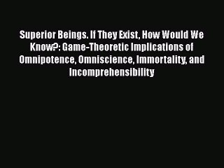 Read Book Superior Beings. If They Exist How Would We Know?: Game-Theoretic Implications of