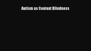 Read Book Autism as Context Blindness E-Book Free