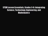 favorite  STEM Lesson Essentials Grades 3-8: Integrating Science Technology Engineering and