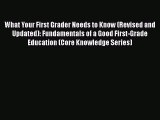 best book What Your First Grader Needs to Know (Revised and Updated): Fundamentals of a Good