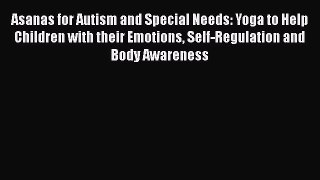 Download Book Asanas for Autism and Special Needs: Yoga to Help Children with their Emotions