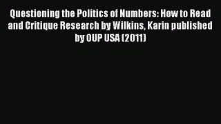 Read Questioning the Politics of Numbers: How to Read and Critique Research by Wilkins Karin