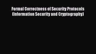 Read Formal Correctness of Security Protocols (Information Security and Cryptography) Ebook