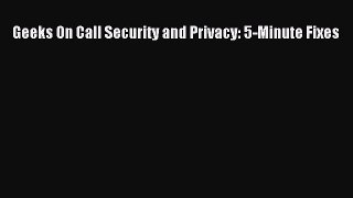 [PDF] Geeks On Call Security and Privacy: 5-Minute Fixes [Read] Online