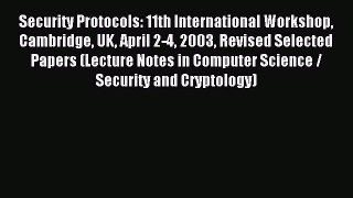 Read Security Protocols: 11th International Workshop Cambridge UK April 2-4 2003 Revised Selected