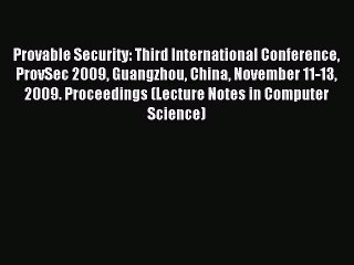 Read Provable Security: Third International Conference ProvSec 2009 Guangzhou China November
