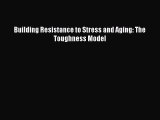 Read Building Resistance to Stress and Aging: The Toughness Model Ebook Free