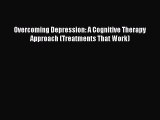 Read Overcoming Depression: A Cognitive Therapy Approach (Treatments That Work) Ebook Free