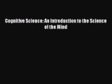 Download Cognitive Science: An Introduction to the Science of the Mind Ebook Free