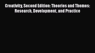 Read Creativity Second Edition: Theories and Themes: Research Development and Practice Ebook