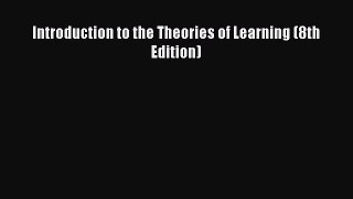 Read Introduction to the Theories of Learning (8th Edition) Ebook Free