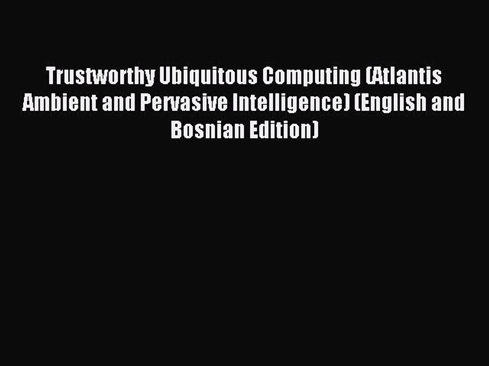 Read Trustworthy Ubiquitous Computing (Atlantis Ambient and Pervasive Intelligence) (English