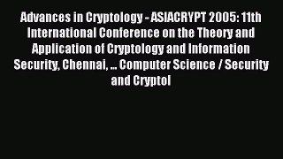 Read Advances in Cryptology - ASIACRYPT 2005: 11th International Conference on the Theory and