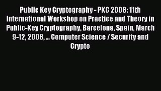 Read Public Key Cryptography - PKC 2008: 11th International Workshop on Practice and Theory