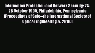 Read Information Protection and Network Security: 24-26 October 1995 Philadelphia Pennsylvania