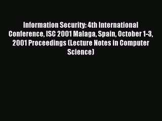 Read Information Security: 4th International Conference ISC 2001 Malaga Spain October 1-3 2001