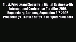 Read Trust Privacy and Security in Digital Business: 4th International Conference TrustBus