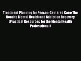 Read Treatment Planning for Person-Centered Care: The Road to Mental Health and Addiction Recovery