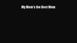 Read My Mom's the Best Mom Ebook Free