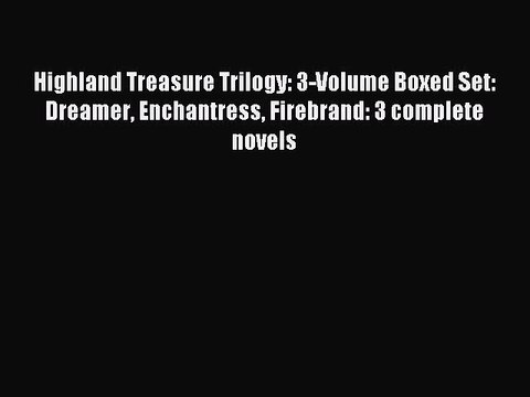 [PDF] Highland Treasure Trilogy: 3-Volume Boxed Set: Dreamer Enchantress Firebrand: 3 complete