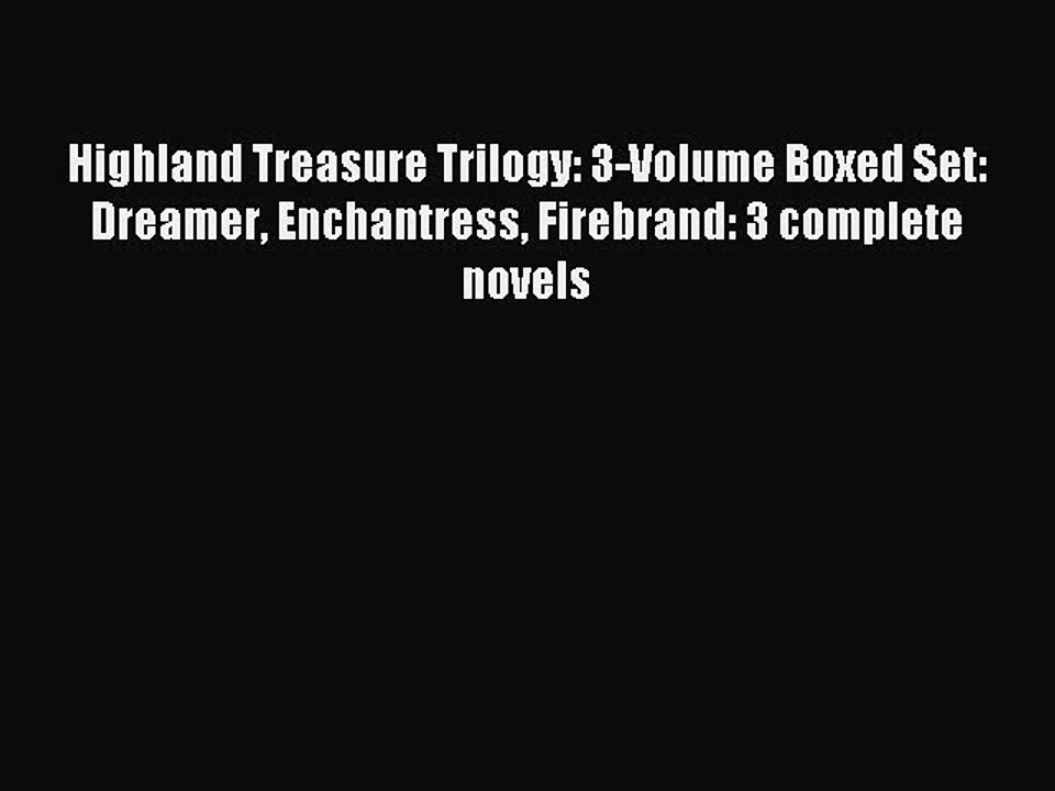 [PDF] Highland Treasure Trilogy: 3-Volume Boxed Set: Dreamer Enchantress Firebrand: 3 complete
