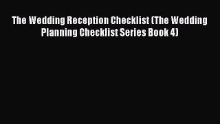 Download The Wedding Reception Checklist (The Wedding Planning Checklist Series Book 4) Ebook