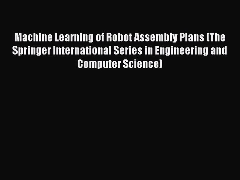 Read Machine Learning of Robot Assembly Plans (The Springer International Series in Engineering