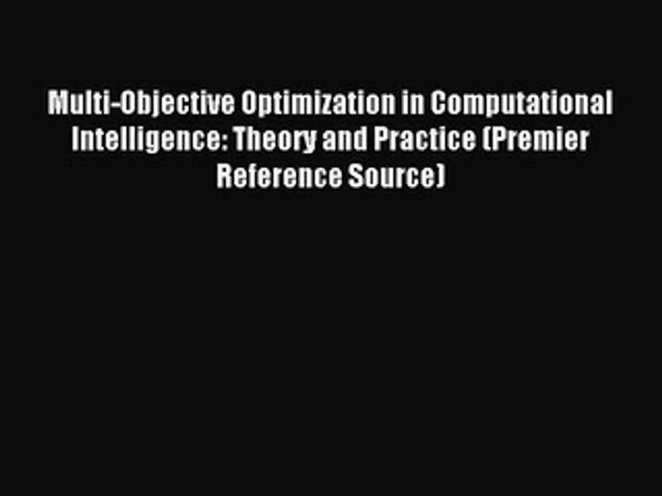 Read Multi-Objective Optimization in Computational Intelligence: Theory and Practice (Premier