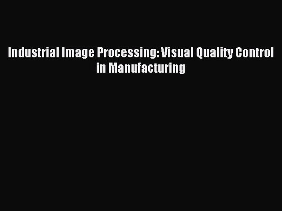 Read Industrial Image Processing: Visual Quality Control in Manufacturing PDF Free