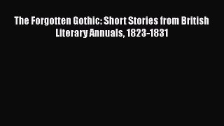 Read The Forgotten Gothic: Short Stories from British Literary Annuals 1823-1831 Ebook Free