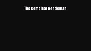Read The Compleat Gentleman Ebook Free
