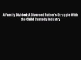 Read A Family Divided: A Divorced Father's Struggle With the Child Custody Industry Ebook Free