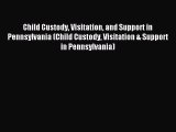 Read Child Custody Visitation and Support in Pennsylvania (Child Custody Visitation & Support