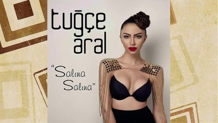 Tuğçe Aral - Salına Salına (2016)
