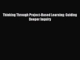 favorite  Thinking Through Project-Based Learning: Guiding Deeper Inquiry