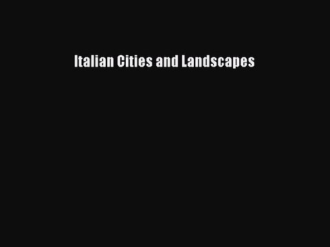 [Read PDF] Italian Cities and Landscapes Full EBook