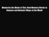 Read Memories Are Made of This: How Memory Works in Humans and Animals (Maps of the Mind) Ebook