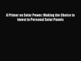 [PDF] A Primer on Solar Power: Making the Choice to Invest in Personal Solar Panels Free Books
