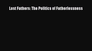 Read Lost Fathers: The Politics of Fatherlessness Ebook Free
