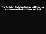 best book That Workshop Book: New Systems and Structures for Classrooms That Read Write and