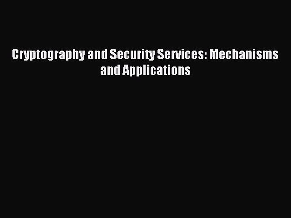 Read Cryptography and Security Services: Mechanisms and Applications Ebook Free