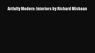 [Download] Artfully Modern: Interiors by Richard Mishaan  Full EBook