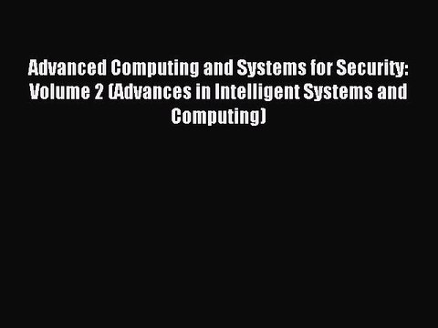 Read Advanced Computing and Systems for Security: Volume 2 (Advances in Intelligent Systems
