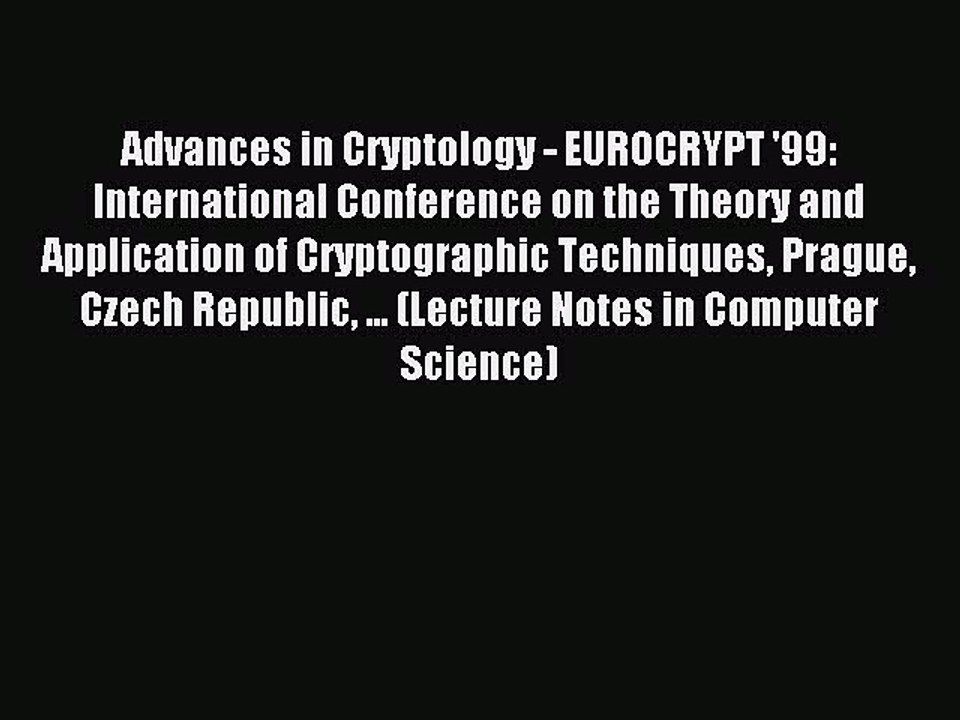 Read Advances in Cryptology - EUROCRYPT '99: International Conference on the Theory and Application